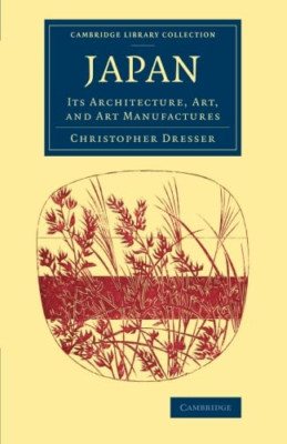 Japan: Its Architecture, Art, and Art Manufactures (Cam - Paperback NEW Dresser,