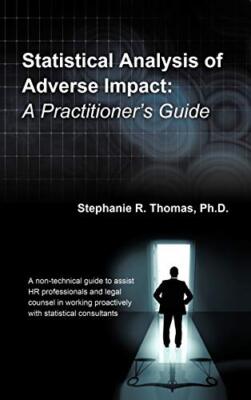 Statistical Analysis of Adverse Impact: A Practitioner's Guide by Thomas New-,