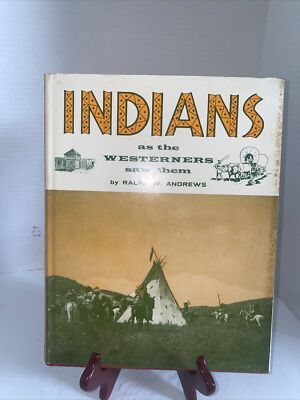 INDIANS AS THE WESTERNERS SAW THEM  BY RALPH ANDREWS 1963 1st Edition HC Rare!