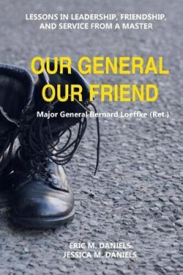 Our General Our Friend: Lessons in Leadership, Friendship, and Service from a