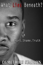 What Lies Beneath?: Hurt. Shame. Truth by Demetrius Simpson [Paperback]
