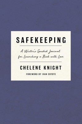 Safekeeping: A Writer's Guided Journal for Launching a Book with Love by Knight