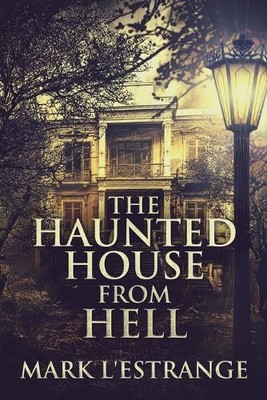 Mark L'Estrange The Haunted House From Hell (Paperback)