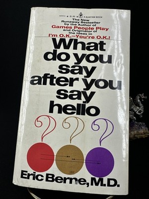 What do you say after you say hello? Eric Berne 1973