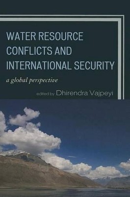 Water Resource Conflicts and International Security: A Global Perspective by Dhi