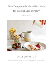 Your Complete Guide to Nutrition for Weight Loss Surgery by Sally Johnston