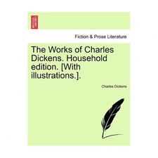 The Works of Charles Dickens. Household Edition. [With Illustrations.].