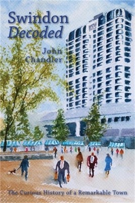 Swindon Decoded: the curious history of a remarkable town (Paperback or Softback