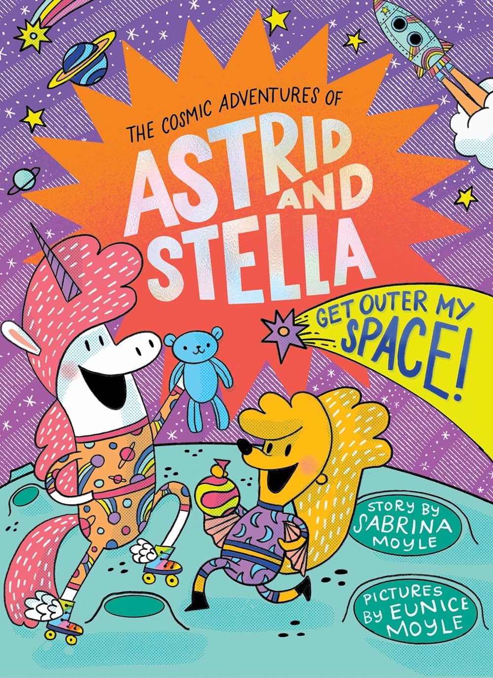 Get Outer My Space! (The Cosmic Adventures of Astrid and Stella Book #3 (A H...