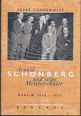 Peter Gradenwitz - Arnold Schönberg und seine Meisterschüler