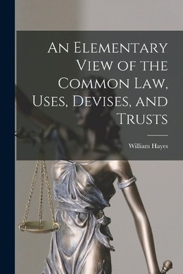 William Hayes An Elementary View of the Common Law, Uses, Devises, (Taschenbuch)