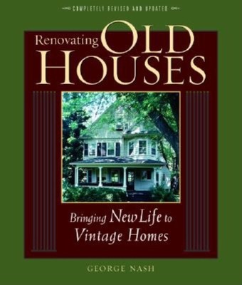 Renovating Old Houses: Bringing New Life to Vintage Homes (For Pros by Pros)