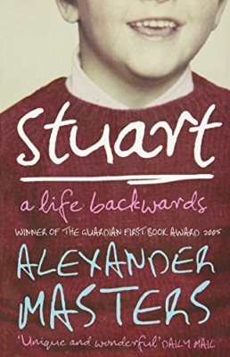 Stuart: A Life Backwards By Alexander Masters. 9780007200375