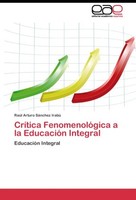 CríTica FenomenolóGica A La EducacióN Integral RaúL Arturo SáNchez Irabú