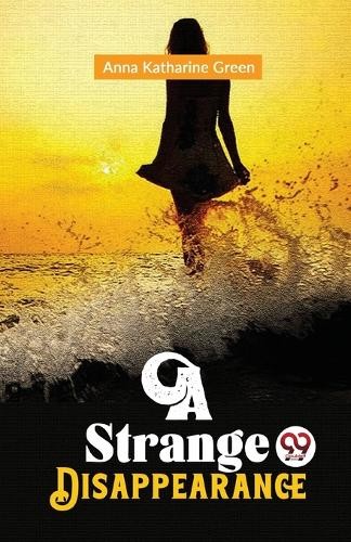 A Strange Disappearance by Anna Katharine Green - 9789358710984