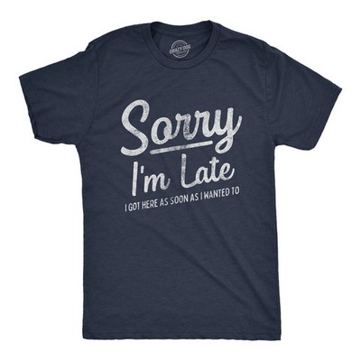Mens Sorry I'm Late I Got Here As Soon As I Wanted T Shirt Funny Sarcastic