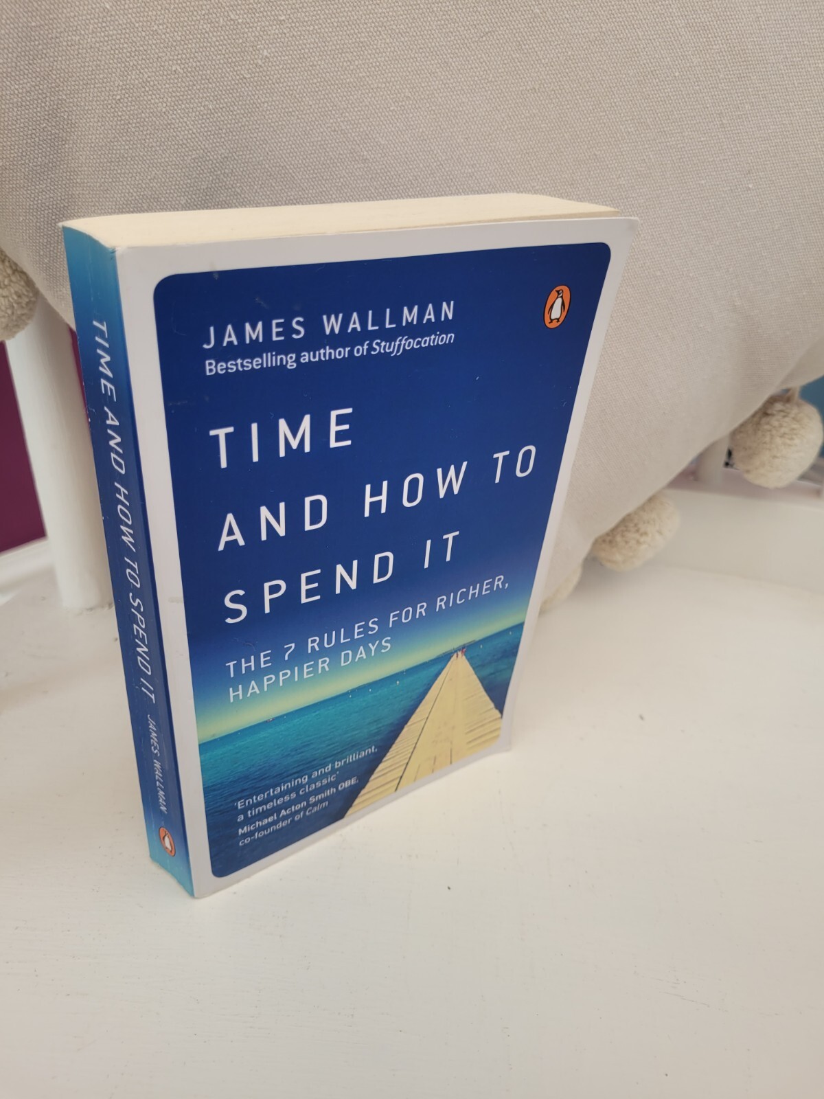 Time and How to Spend It: The 7 Rules for Richer, Happier Days by James Wallman