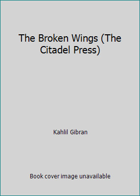 The Broken Wings (The Citadel Press) by Kahlil Gibran
