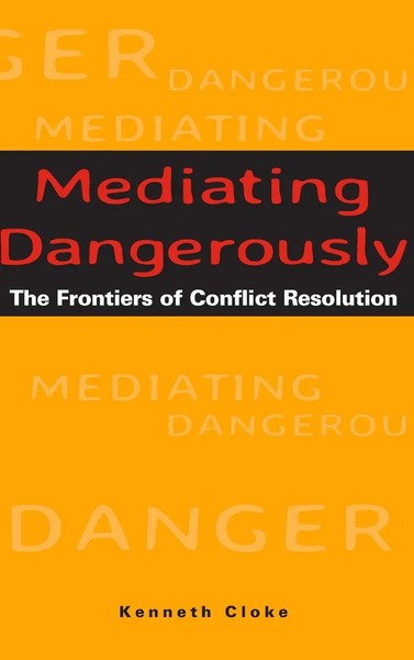 Mediating Dangerously | The Frontiers Of Conflict Resolution | Kenneth Cloke-image