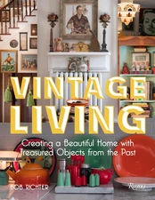 Vintage Living: Creating a Beautiful Home with Treasured Objects from the Pa...
