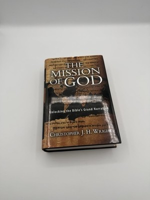 The Mission of God: Unlocking the Bible's Grand Narrative, Wright, Christopher J