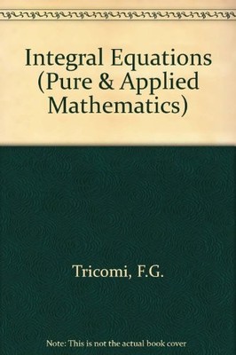 INTEGRAL EQUATIONS: PURE AND APPLIED MATHEMATICS, VOL. 5 By F. G. Tricomi *VG+*