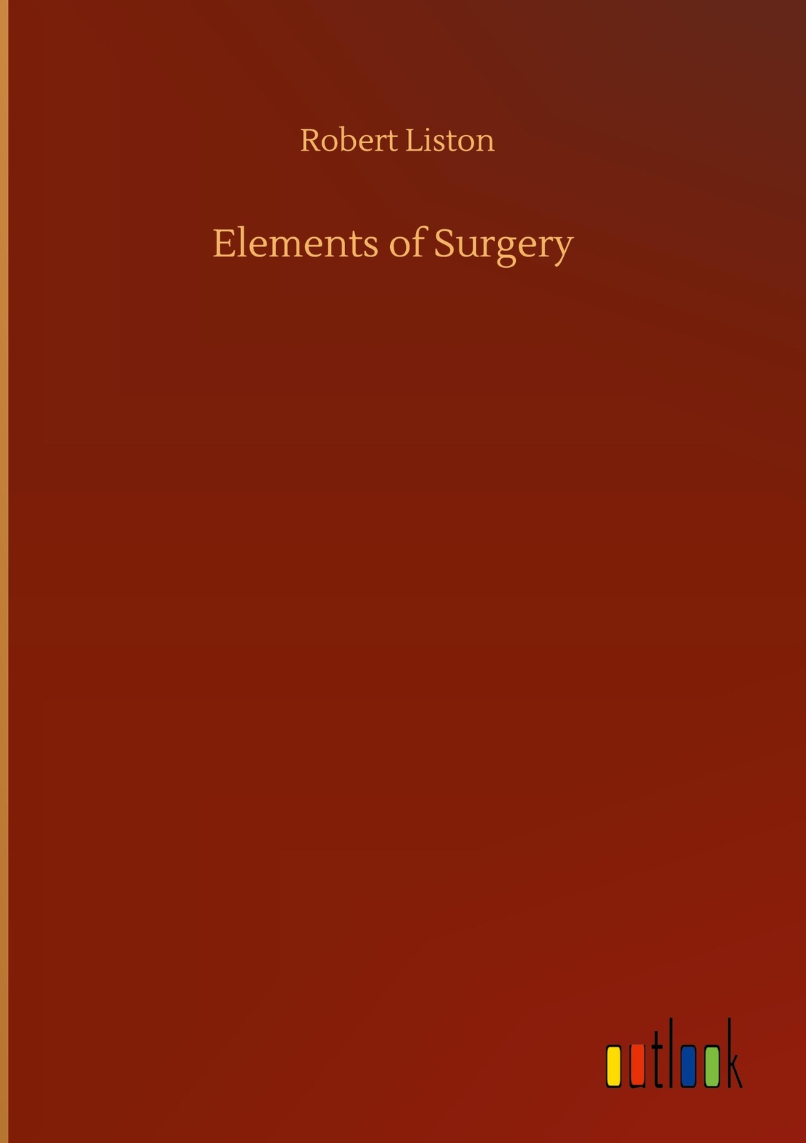 Thumbnail - Elements Of Surgery | Liston, Robert