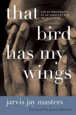 That Bird Has My Wings: the Autobiography of an Innocent Man on Death Row by...