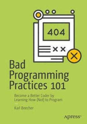Bad Programming Practices 101 : Become a Better Coder by Learning