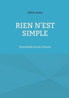 Rien n'est simple: Trois Petits Ecrits ? Tiroirs by Didier Moity (French) Paperb