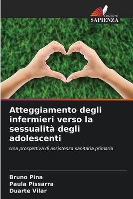 Atteggiamento degli infermieri verso la sessualit degli adolescenti by Bruno Pin