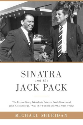 Sinatra and the Jack Pack: The Extraordinary Friendship between Frank Sinatr...