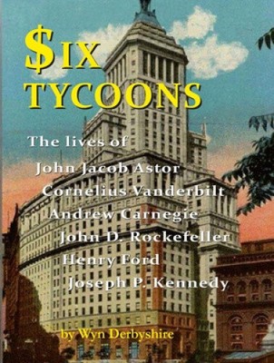 Sechs Tycoons: Das Leben von John Jacob Astor, Cornelius Vanderbilt, Andrew