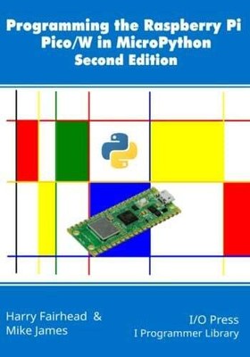 Programming the Raspberry Pi Pico/W in MicroPython, Second Buch I/O Press