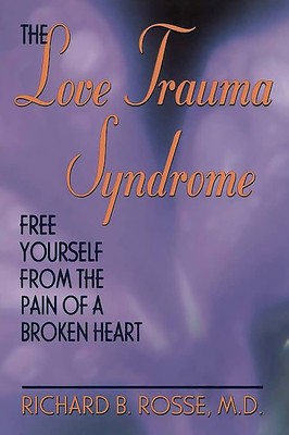 The Love Trauma Syndrome: Free Yourself From The Pain Of A Broken Heart - pa...