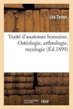 Léo Testut Traité d'Anatomie Humaine. Ostéologie, Arthrologie, Myologie (Poche)