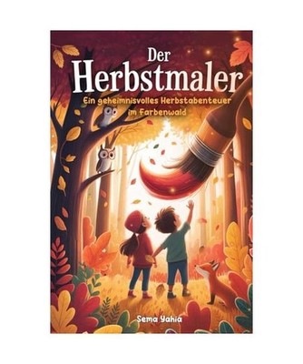 Der Herbstmaler: Eine bunte Herbstgeschichte für Kinder ab 6 Jahren, Yahia, Sem