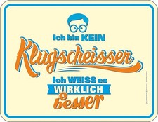 Blechschild Schild - Ich bin kein Klugscheisser ich weiss es wirklich besser