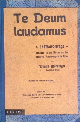 Te Deum Laudamus. 32 Maivorträge gehalten in der Kirche zu den heiligen Schutzen