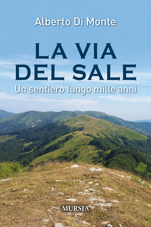 Via Del Sale. Un Sentiero Lungo Mille Anni - Alberto Abo Di Monte - 2018