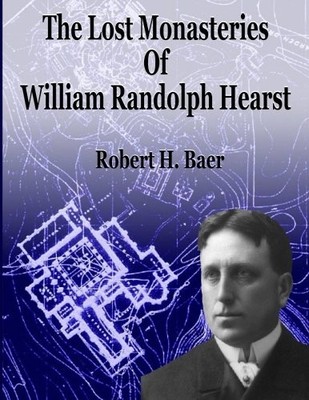 THE LOST MONASTERIES OF WILLIAM RANDOLPH HEARST By Robert H. Baer