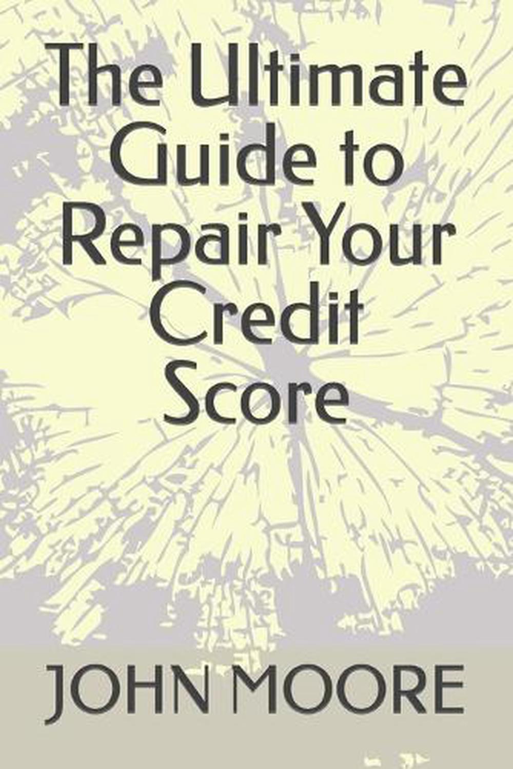 The Ultimate Guide to Repair Your Credit Score by John Moore Paperback Book