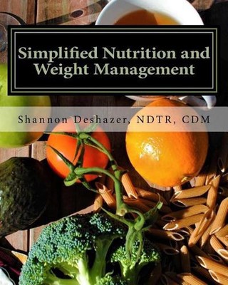 Simplified Nutrition and Weight Management: from the Perpetual Student by Ndtr C