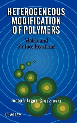 Heterogeneous Modification of Polymers: Matrix and Surface Reactions by Joseph J