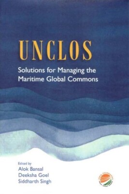 UNCLOS Solutions for Managing the Maritime Global Commons Alok Bansal Siddharth