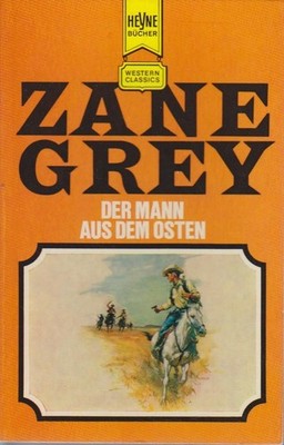 Der Mann aus dem Osten : Ein klass. Western-Roman / Zane Grey. [Aus d. Amerikan.