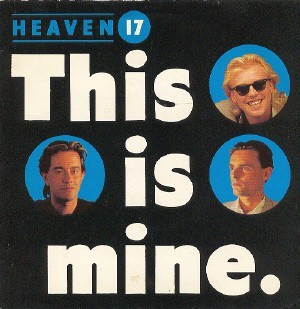 Heaven 17 - This Is Mine (7'', Single, Pap)