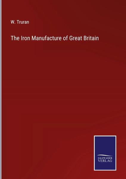 W. Truran | The Iron Manufacture Of Great Britain | Buch | Englisch (2022)-image