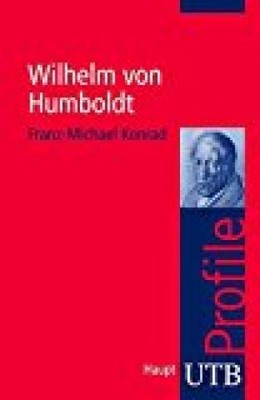 Wilhelm von Humboldt / Franz-Michael Konrad / UTB ; 3380 Konrad, Franz-Michael: