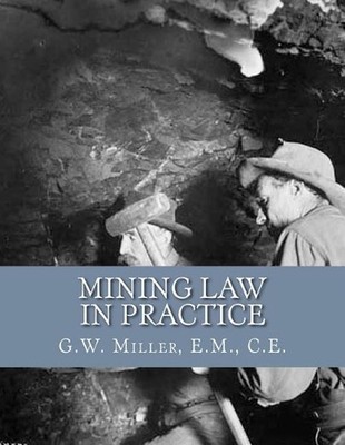 Mining Law in Practice: Mining Rights and Correct Methods of Locating, Holding a